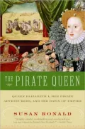 Pirate Queen: Queen Elizabeth I, Her Pirate Adventurers, and the Dawn of Empire