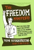 The Freedom Manifesto: How to Free Yourself from Anxiety, Fear, Mortgages, Money, Guilt, Debt, Government, Boredom, Supermarkets, Bills, Melancholy, Pain, Depression, and Wa