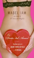 La Dieta del Amor: Recetas para el Amor Irresistible y Sensual