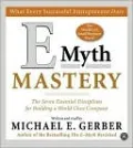 E-Myth Mastery: The Seven Essential Disciplines for Building a World Class Company