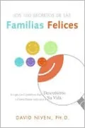 Los 100 Secretos de las Familias Felices: Lo que los Cientificos Han Descubierto y Como Puede Aplicarlo a Su Vida