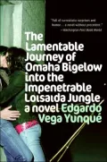 Lamentable Journey of Omaha Bigelow into the Impenetrable Loisaida Jungle: A Novel