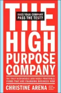 High-Purpose Company: The TRULY Responsible (and Highly Profitable) Firms That Are Changing Business Now