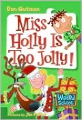 Miss Holly Is Too Jolly! (My Weird School Series #14)