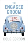 The Engaged Groom: You're Getting Married. Read This Book