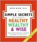 Simple Secrets for Becoming Healthy, Wealthy, and Wise: What Scientists Have Learned and How You Can Use It