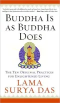 Buddha Is As Buddha Does : The Ten Original Practices for Enlightened Living