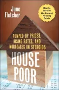 House Poor: Pumped up Prices, Rising Rates and Mortgages on Steroids: How to Survive the Coming Housing Crisis