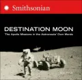 Destination Moon: The Apollo Missions in the Astronaut's Own Words