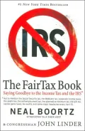FairTax Book: Saying Goodbye to the Income Tax and the IRS