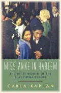 Miss Anne in Harlem: The White Women of the Black Renaissance