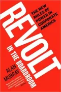 Revolt in the Boardroom: The New Rules of Power in Corporate America