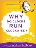 Why Do Clocks Run Clockwise?: An Imponderables Book