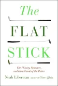 Flat Stick The History, Romance And Heartbreak of the Putter