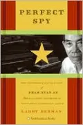 Perfect Spy: The Incredible Double Life of Pham Xuan An, Time Magazine Reporter and Vietnamese Communist Agent