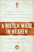 Match Made in Heaven: American Jews, Christian Zionists, and One Man's Exploration of the Weird and Wonderful Judeo-Evangelical Alliance