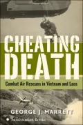 Cheating Death: Combat Air Rescues in Vietnam and Laos