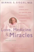 Love, Medicine and Miracles: Lessons Learned about Self-Healing from a Surgeon's Experience with Exceptional Patients