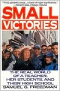 Small Victories: The Real World of a Teacher, Her Students, and Their High School