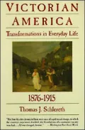 Victorian America: Transformations in Everyday Life, 1876-1915