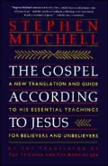 Gospel According to Jesus: A New Translation and Guide to His Essential Teachings for Believers and Unbelievers