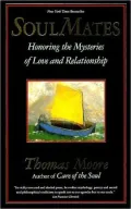 Soul Mates: Honoring the Mysteries of Love and Relationship