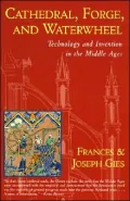 Cathedral, Forge, and Waterwheel: Technology and Invention in the Middle Ages