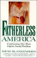 Fatherless America: Confronting Our Most Urgent Social Problem
