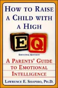 How to Raise a Child with a High Eq: A Parents' Guide to Emotional Intelligence