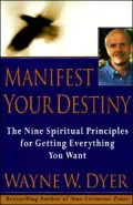 Manifest Your Destiny: The Nine Spiritual Principles for Getting Everything You Want