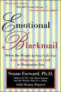 Emotional Blackmail: When the People In Your Life Use Fear, Obligation and Guilt to Manipulate You