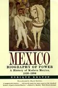 Mexico Biography of Power  A History of Modern Mexico, 1810-1996
