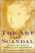 The Art of Scandal : The Life and Times of Isabella Stewart Gardner