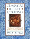 Classical Turkish Cooking: Traditional Turkish Food for the American Kitchen