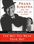 Way You Wear Your Hat: Frank Sinatra and the Lost Art of Livin'