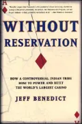 Without Reservation: How a Controversial Indian Tribe Rose to Power and Built the World's Largest Casino