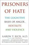 Prisoners of Hate: The Cognitive Basis of Anger, Hostility, and Violence