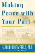 Making Peace with Your Past : The Six Essential Steps to Enjoying a Great Future