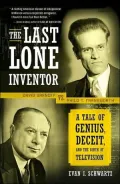 The Last Lone Inventor: A Tale of Genius, Deceit, and the Birth of Television