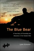 Blue Bear: A True Story of Friendship and Discovery in the Alaskan Wild