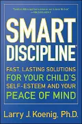 Smart Discipline: Fast, Lasting Solutions for Your Child's Self-Esteem and Your Peace of Mind