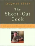 Short-Cut Cook: Make Simple Meals with Surprisingly Little Effort