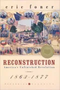 Reconstruction: America's Unfinished Revolution, 1863-1877