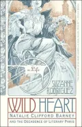Wild Heart: A Life : Natalie Clifford Barney and the Decadence of Literary Paris