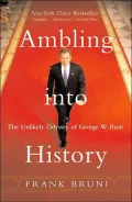 Ambling into History: The Unlikely Odyssey of George W. Bush