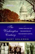 Washington Century: Three Families and the Shaping of the Nation's Capital
