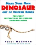 Make Your Own Dinosaur Out of Chicken Bones : Foolproof Instructions for Budding Paleontologists