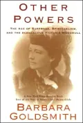 Other Powers: The Age of Suffrage, Spiritualism, and the Scandalous Victoria Woodhull