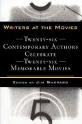 Writers at the Movies: 26 Contemporary Authors Celebrate 26 Memorable Movies