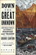Down the Great Unknown: John Wesley Powell's 1869 Journey of Discovery and Tragedy through the Grand Canyon